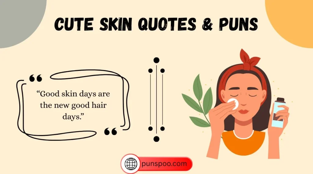 Cute Skin Quotes & Puns