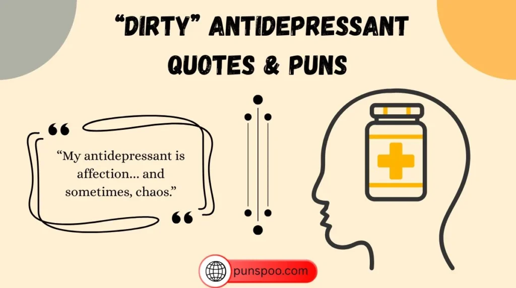 “Dirty” Antidepressant Quotes & Puns