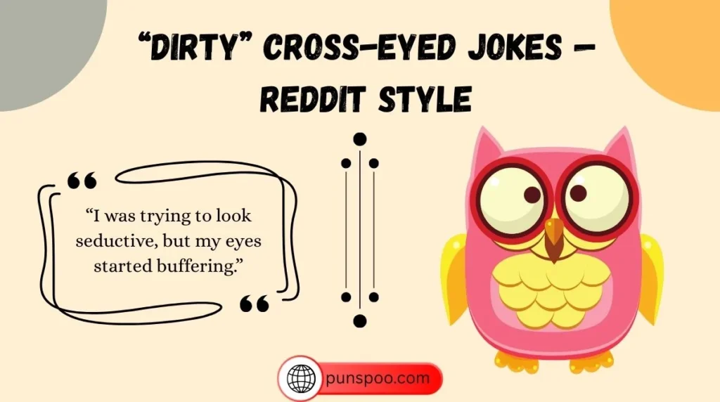 “Dirty” Cross-Eyed Jokes — Reddit Style