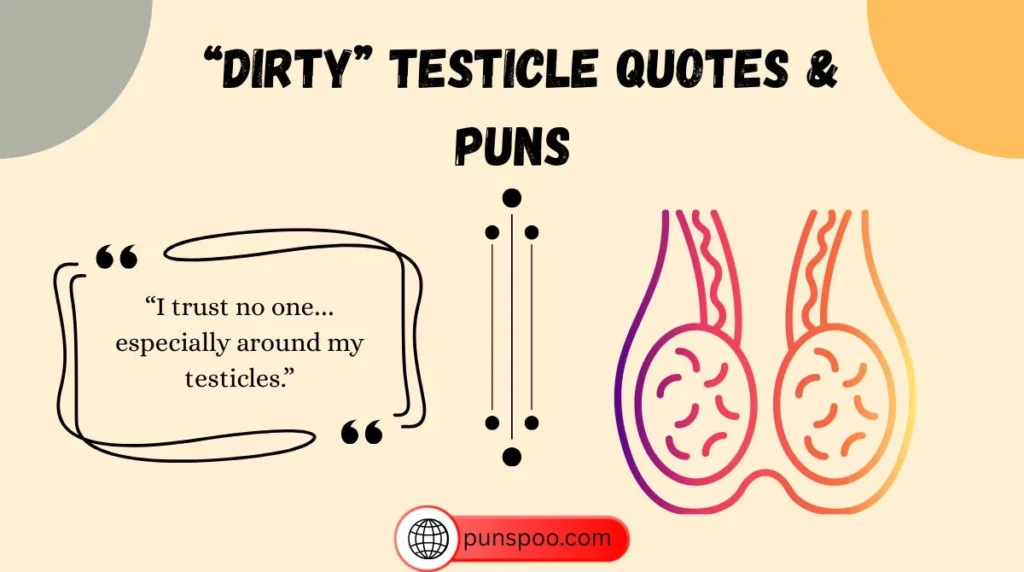 “Dirty” Testicle Quotes & Puns