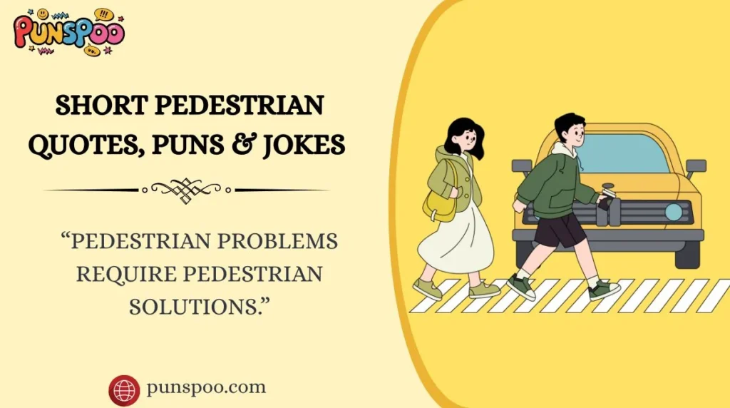 Short Pedestrian Quotes, Puns & Jokes