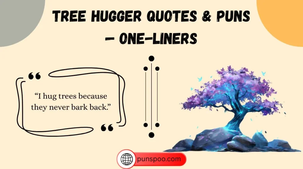 Tree Hugger Quotes & Puns — One-Liners