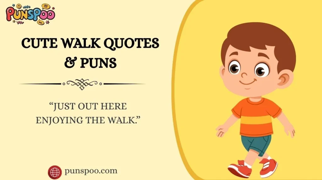 Cute Walk Quotes & Puns