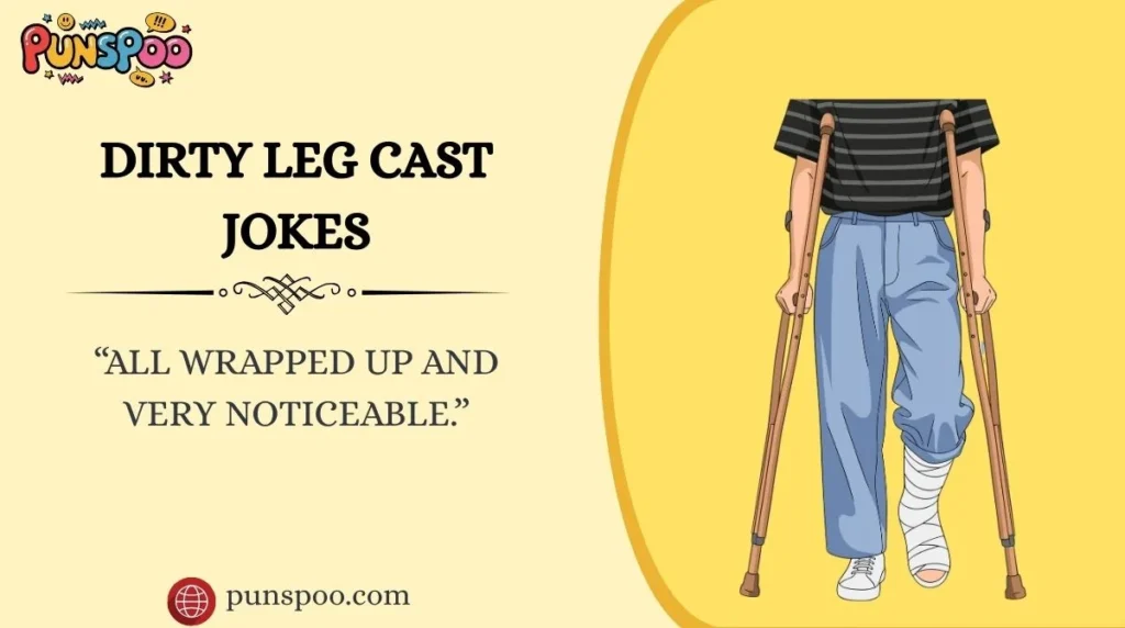Dirty Leg Cast Jokes