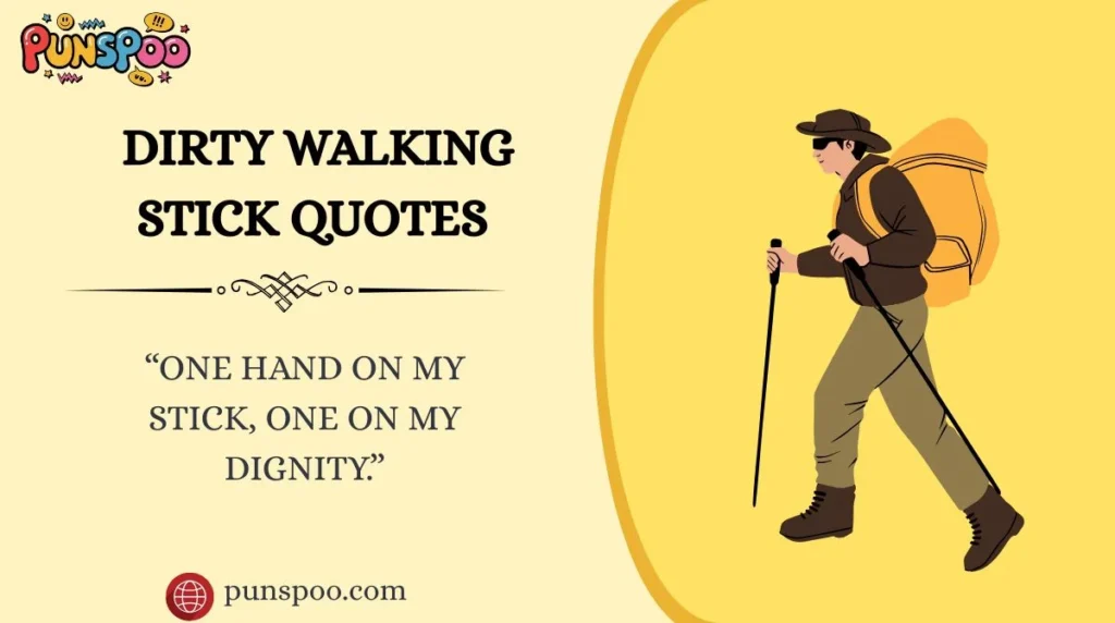 Dirty Walking Stick Quotes