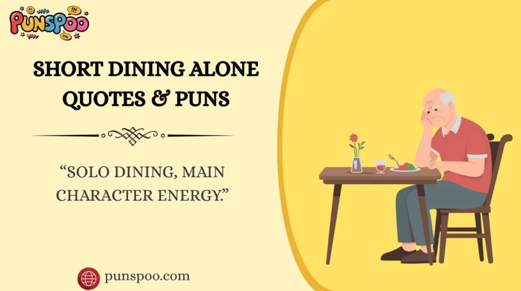 Short Dining Alone Quotes & Puns