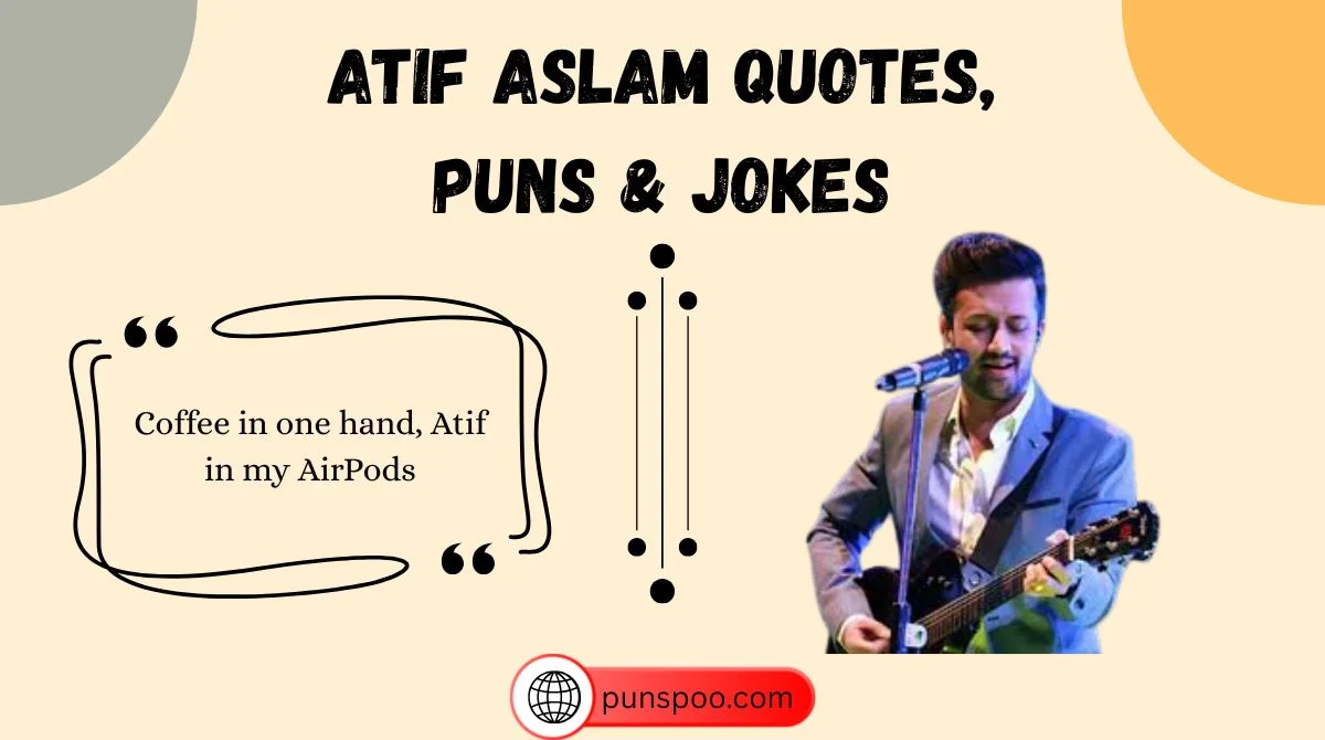Atif Aslam Quotes, Puns & Jokes