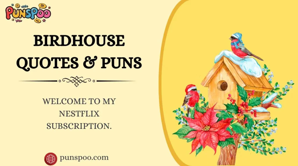 Birdhouse Quotes & Puns