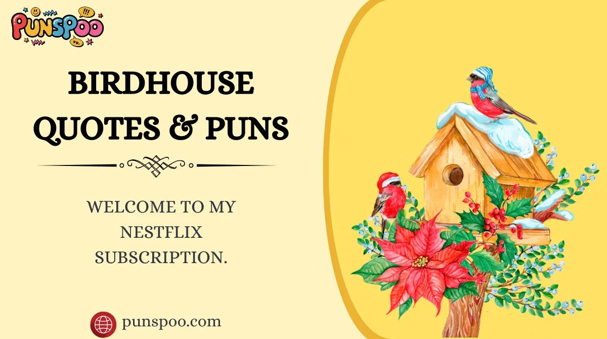 Birdhouse Quotes & Puns